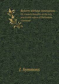 Book Cover for Reform Without Innovation Or, Cursory Thoughts on the Only Practicable Reform of Parliament, Consistent by Pam Brown