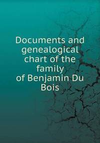 Book Cover for Documents and Genealogical Chart of the Family of Benjamin Du Bois by Anna George
