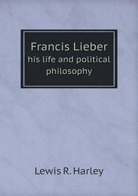 Book Cover for Francis Lieber His Life and Political Philosophy by Pam Brown