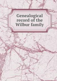 Book Cover for Genealogical Record of the Wilbur Family by Pam Brown