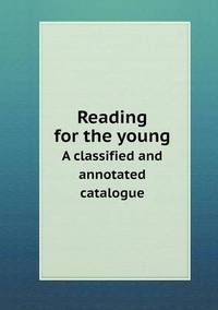 Book Cover for Reading for the Young A Classified and Annotated Catalogue by William Shakespeare, Luis Astrana Marin