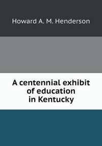 Book Cover for A Centennial Exhibit of Education in Kentucky by Pam Brown
