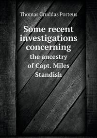 Book Cover for Some Recent Investigations Concerning the Ancestry of Capt. Miles Standish by Anna George