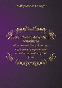 Book Cover for Seventh-Day Adventism Renounced After an Experience of Twenty-Eight Years by a Prominent Minister and Writer of That Faith by Ajayakumar K, Ajayakumar Ke