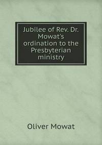 Book Cover for Jubilee of Rev. Dr. Mowat's Ordination to the Presbyterian Ministry by Anna George