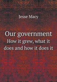 Book Cover for Our Government How It Grew, What It Does and How It Does It by Jesse Russell, Ronald Cohn