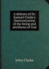 Book Cover for A Defence of Dr. Samuel Clarke's Demonstration of the Being and Attributes of God by Jesse Russell, Ronald Cohn