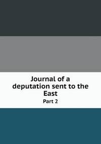 Book Cover for Journal of a Deputation Sent to the East Part 2 by Pam Brown