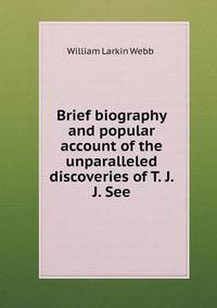 Book Cover for Brief Biography and Popular Account of the Unparalleled Discoveries of T. J. J. See by Pam Brown