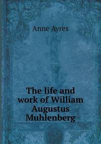 Book Cover for The Life and Work of William Augustus Muhlenberg by Jesse Russell, Ronald Cohn