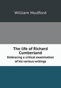 Book Cover for The Life of Richard Cumberland Embracing a Critical Examination of His Various Writings by Ajayakumar K, Ajayakumar Ke
