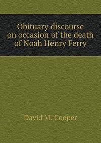 Book Cover for Obituary Discourse on Occasion of the Death of Noah Henry Ferry by Anna George