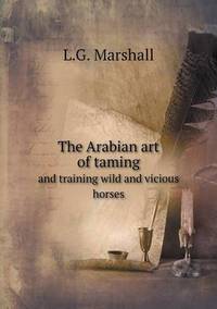 Book Cover for The Arabian Art of Taming and Training Wild and Vicious Horses by Jesse Russell, Ronald Cohn