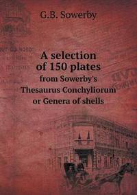 Book Cover for A Selection of 150 Plates from Sowerby's Thesaurus Conchyliorum or Genera of Shells by Ajayakumar K, Ajayakumar Ke