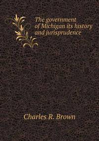 Book Cover for The Government of Michigan Its History and Jurisprudence by Anna George