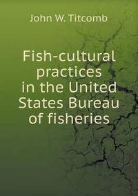 Book Cover for Fish-Cultural Practices in the United States Bureau of Fisheries by Jesse Russell, Ronald Cohn