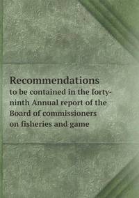 Book Cover for Recommendations to Be Contained in the Forty-Ninth Annual Report of the Board of Commissioners on Fisheries and Game by Ajayakumar K, Ajayakumar Ke