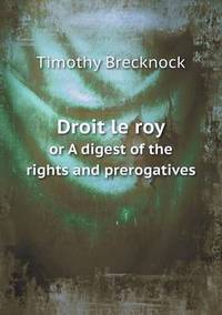 Book Cover for Droit Le Roy or A Digest of the Rights and Prerogatives by Anna George