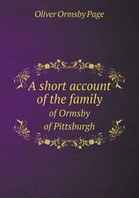 Book Cover for A Short Account of the Family of Ormsby of Pittsburgh by Anna George