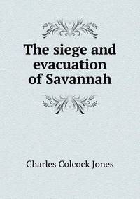 Book Cover for The Siege and Evacuation of Savannah by Jesse Russell, Ronald Cohn