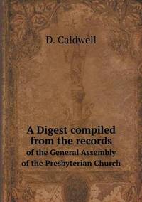 Book Cover for A Digest Compiled from the Records of the General Assembly of the Presbyterian Church by Pam Brown