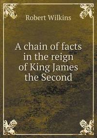 Book Cover for A Chain of Facts in the Reign of King James the Second by Jesse Russell, Ronald Cohn