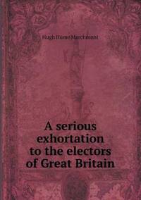 Book Cover for A Serious Exhortation to the Electors of Great Britain by Ajayakumar K, Ajayakumar Ke