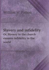 Book Cover for Slavery and Infidelity Or, Slavery in the Church Ensures Infidelity in the World by Jesse Russell, Ronald Cohn