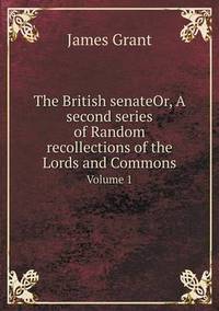 Book Cover for The British senateOr, A Second Series of Random Recollections of the Lords and Commons Volume 1 by Jesse Russell, Ronald Cohn