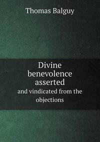 Book Cover for Divine Benevolence Asserted and Vindicated from the Objections by John Yeoman, John Yeoman, John Yeoman