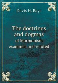 Book Cover for The Doctrines and Dogmas of Mormonism Examined and Refuted by John Yeoman, John Yeoman, John Yeoman