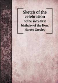 Book Cover for Sketch of the Celebration of the Sixty-First Birthday of the Hon. Horace Greeley by Anna George