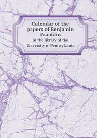 Book Cover for Calendar of the Papers of Benjamin Franklin in the Library of the University of Pennsylvania by Jesse Russell, Ronald Cohn