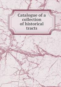 Book Cover for Catalogue of a Collection of Historical Tracts by Ajayakumar K, Ajayakumar Ke
