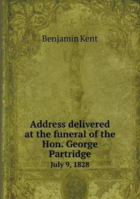 Book Cover for Address Delivered at the Funeral of the Hon. George Partridge July 9, 1828 by Anna George