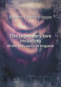 Book Cover for The Legendary Lore Including of the Holy Wells of England by Ajayakumar K, Ajayakumar Ke