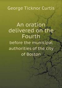 Book Cover for An Oration Delivered on the Fourth Before the Municipal Authorities of the City of Boston by Ajayakumar K, Ajayakumar Ke