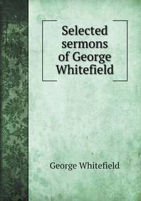 Book Cover for Selected Sermons of George Whitefield by John Yeoman, John Yeoman, John Yeoman