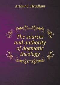 Book Cover for The Sources and Authority of Dogmatic Theology by Jesse Russell, Ronald Cohn