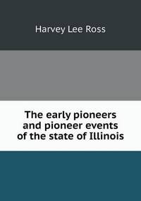 Book Cover for The Early Pioneers and Pioneer Events of the State of Illinois by Jesse Russell, Ronald Cohn