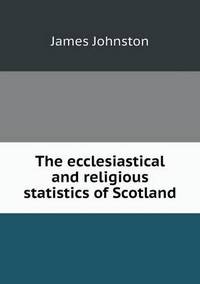 Book Cover for The Ecclesiastical and Religious Statistics of Scotland by Anna George