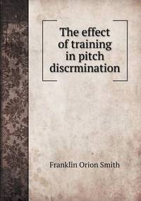 Book Cover for The Effect of Training in Pitch Discrmination by Ajayakumar K, Ajayakumar Ke