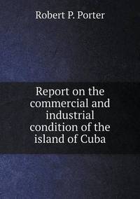 Book Cover for Report on the Commercial and Industrial Condition of the Island of Cuba by Jesse Russell, Ronald Cohn
