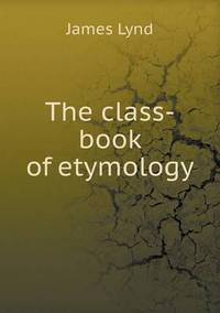 Book Cover for The Class-Book of Etymology by Anna George