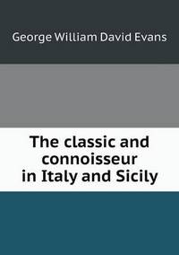 Book Cover for The Classic and Connoisseur in Italy and Sicily by Ajayakumar K, Ajayakumar Ke