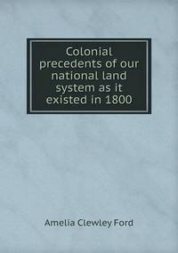 Book Cover for Colonial Precedents of Our National Land System as It Existed in 1800 by John Yeoman, John Yeoman, John Yeoman