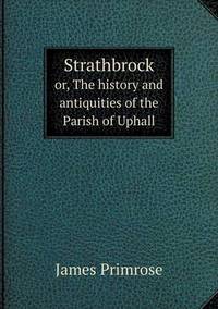 Book Cover for Strathbrock or, The History and Antiquities of the Parish of Uphall by John Yeoman, John Yeoman, John Yeoman
