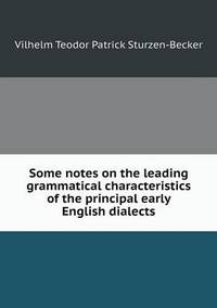 Book Cover for Some Notes on the Leading Grammatical Characteristics of the Principal Early English Dialects by John Yeoman, John Yeoman, John Yeoman