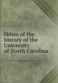 Book Cover for Skhes of the History of the University of North Carolina by Anna George