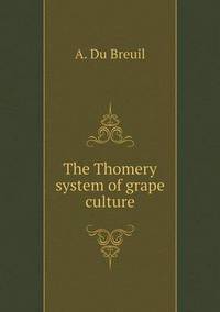 Book Cover for The Thomery System of Grape Culture by Jesse Russell, Ronald Cohn